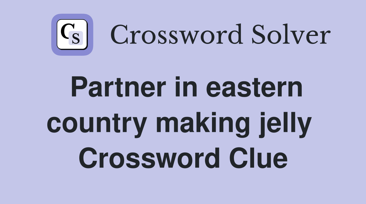 Partner in eastern country making jelly  Crossword Clue