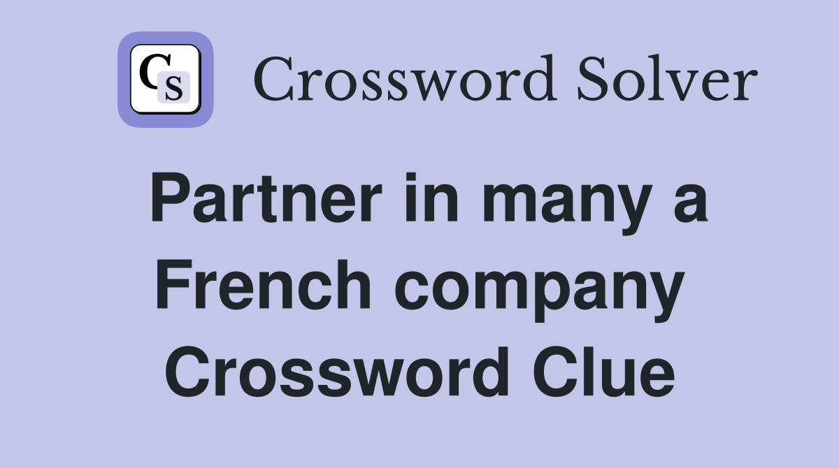 Partner in many a French company Crossword Clue