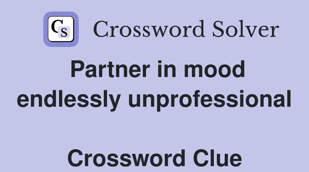 Partner in mood endlessly unprofessional  Crossword Clue