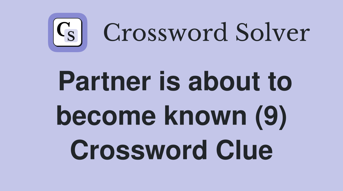 Partner is about to become known (9) Crossword Clue