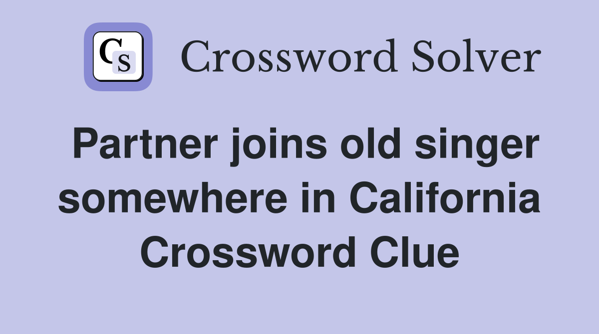 Partner joins old singer somewhere in California Crossword Clue