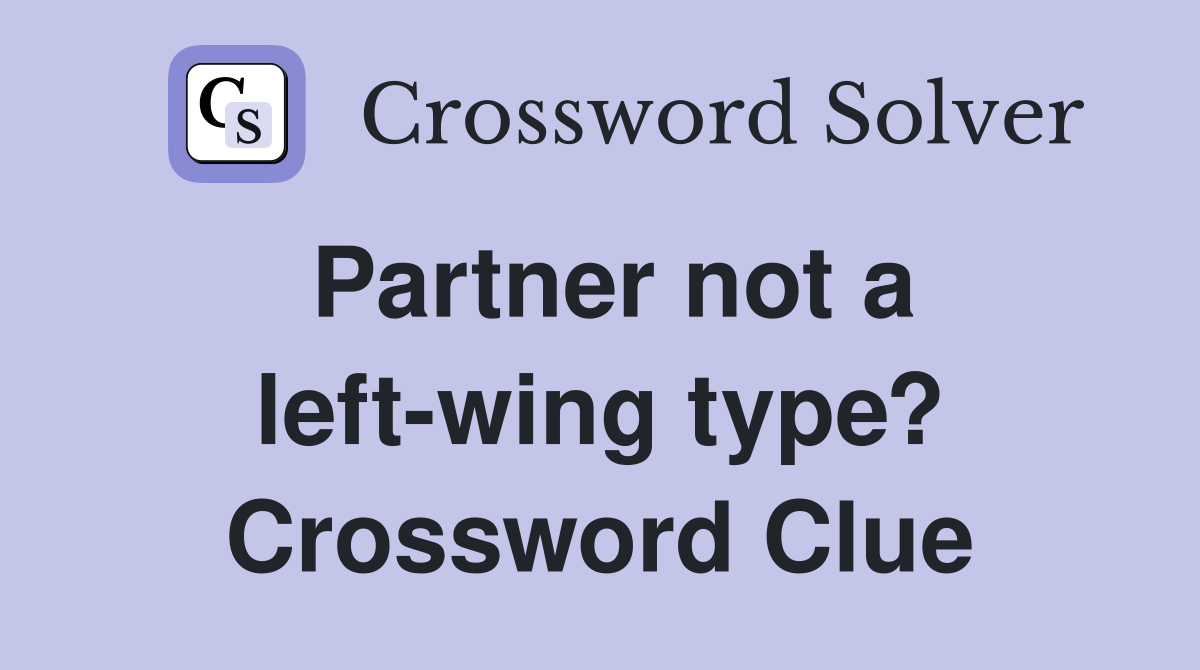 Partner not a left-wing type? Crossword Clue
