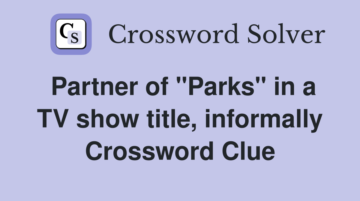 Partner of "Parks" in a TV show title, informally Crossword Clue