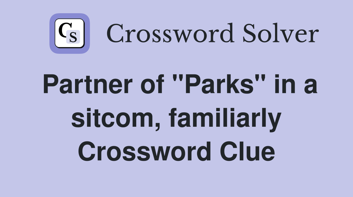 Partner of "Parks" in a sitcom, familiarly Crossword Clue