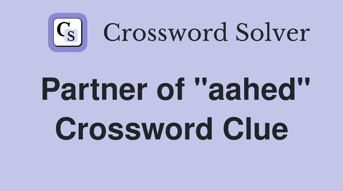 Partner of "aahed" Crossword Clue