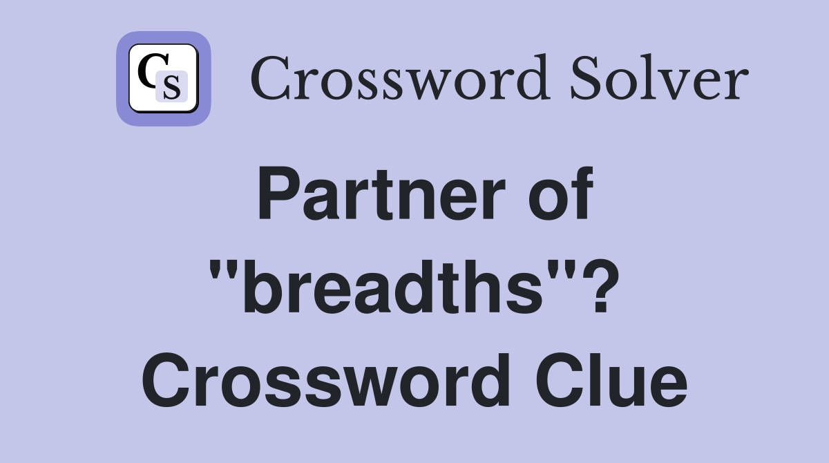 Partner of "breadths"? Crossword Clue