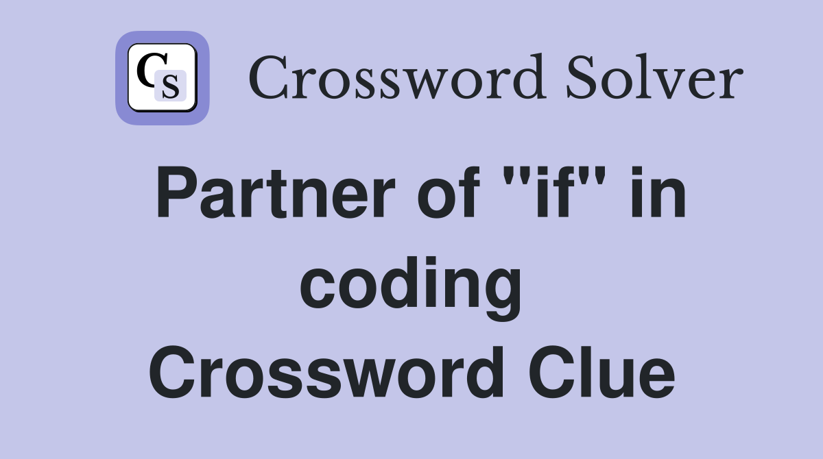 Partner of "if" in coding Crossword Clue