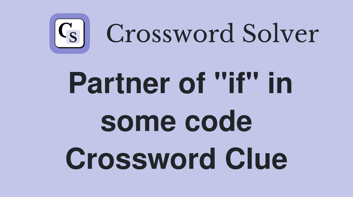 Partner of "if" in some code Crossword Clue