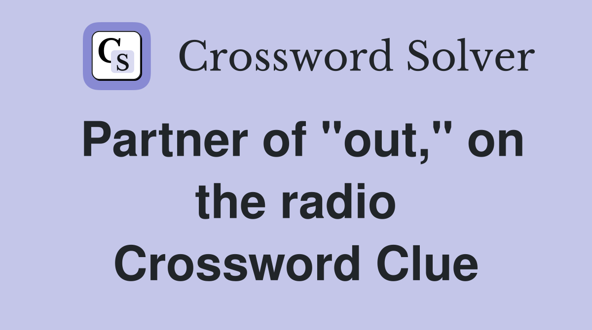 Partner of "out," on the radio Crossword Clue