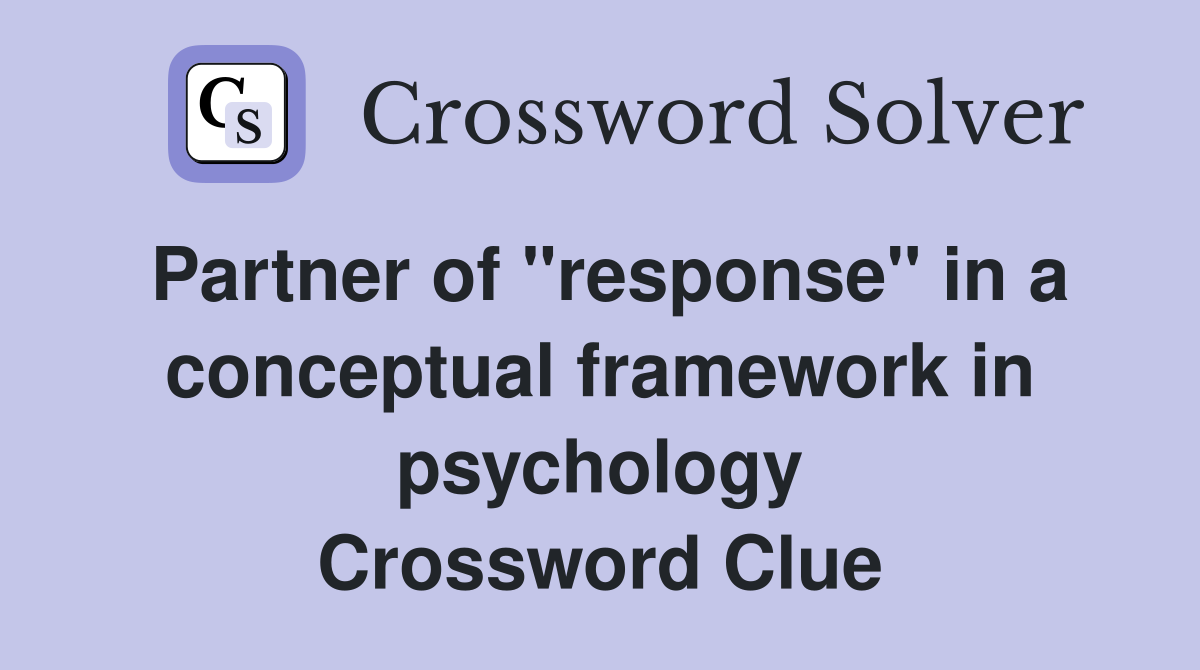 Partner of "response" in a conceptual framework in psychology Crossword Clue