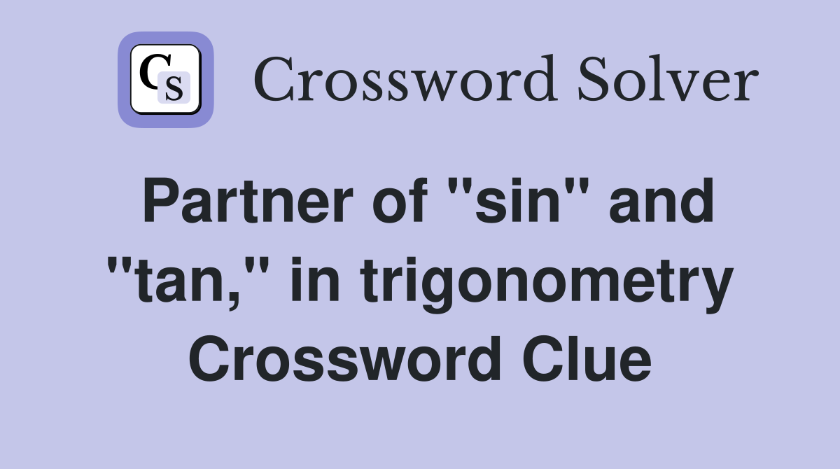 Partner of "sin" and "tan," in trigonometry Crossword Clue