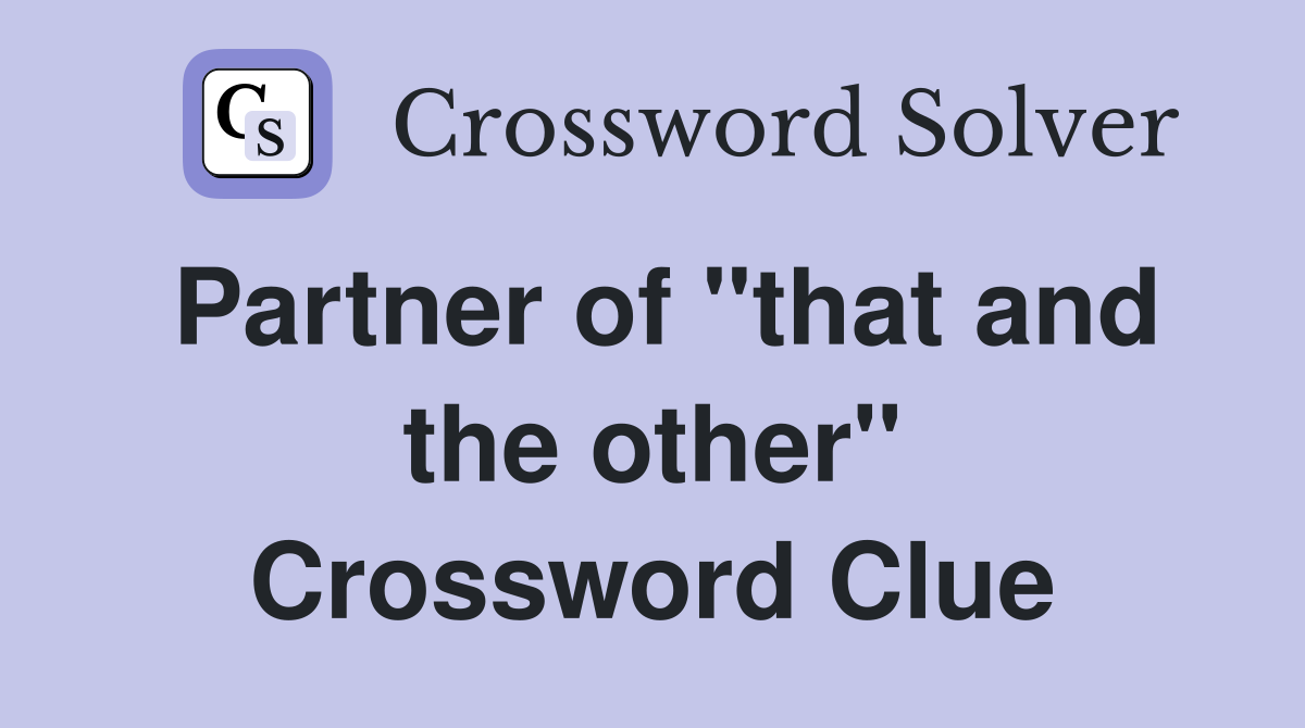 Partner of "that and the other" Crossword Clue