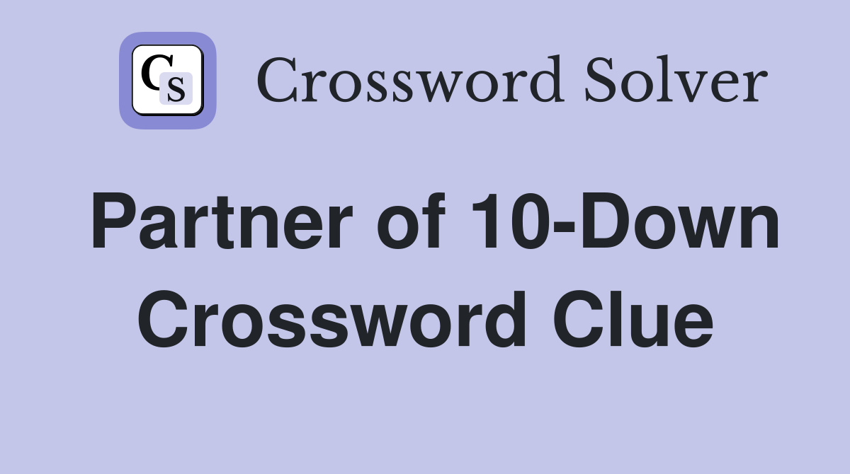 Partner of 10-Down Crossword Clue