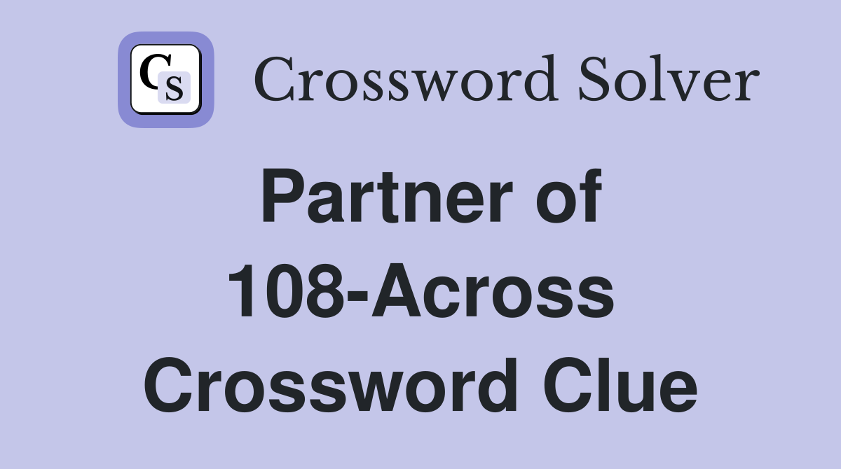 Partner of 108-Across Crossword Clue