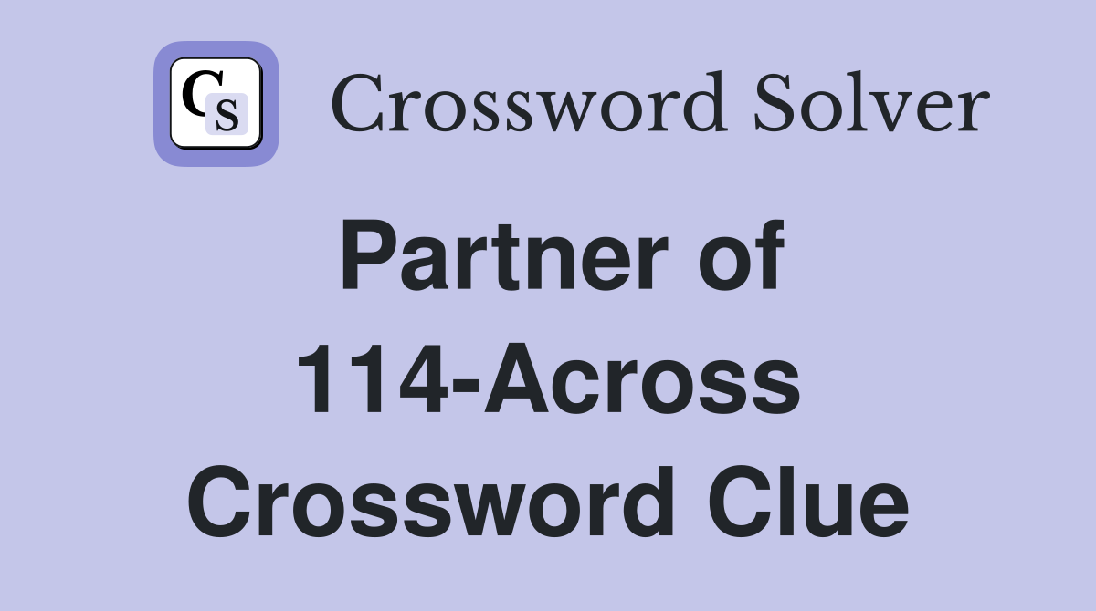 Partner of 114-Across Crossword Clue