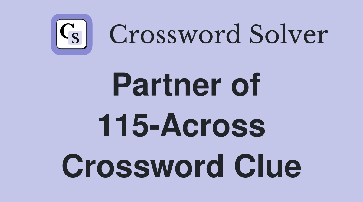 Partner of 115-Across Crossword Clue