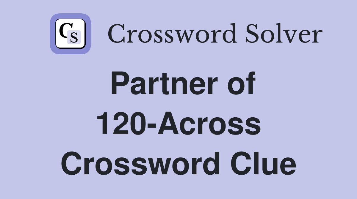 Partner of 120-Across Crossword Clue