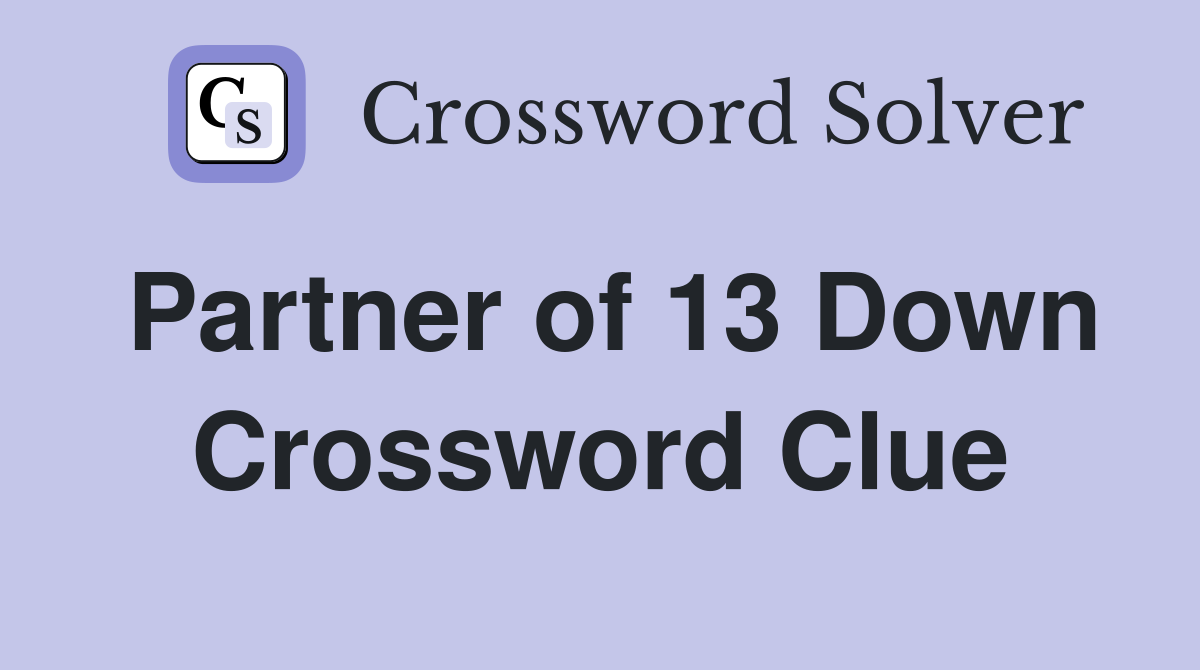 Partner of 13 Down Crossword Clue