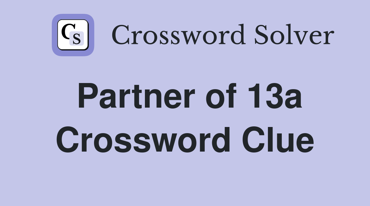Partner of 13a Crossword Clue