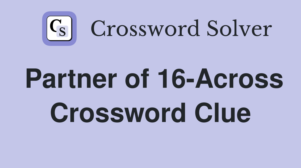 Partner of 16-Across Crossword Clue