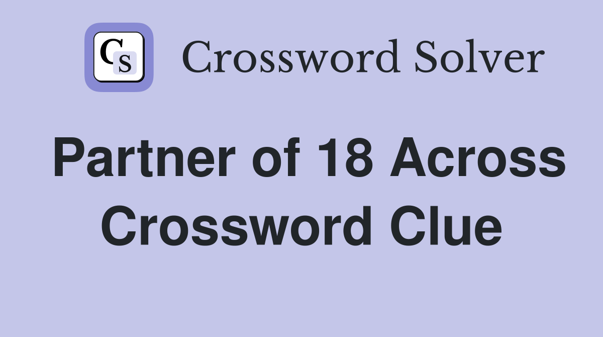 Partner of 18 Across Crossword Clue