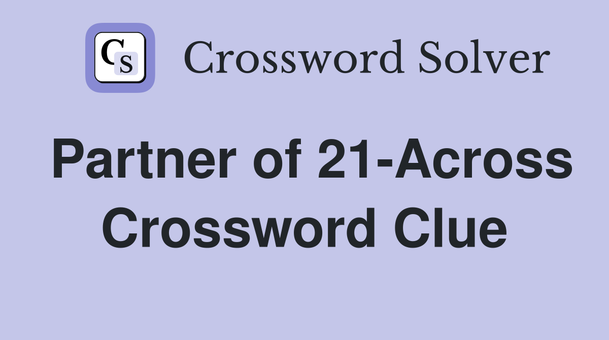 Partner of 21-Across Crossword Clue