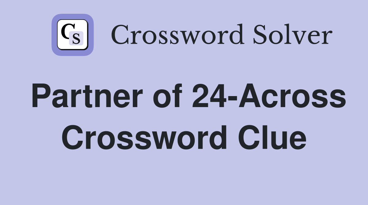 Partner of 24-Across Crossword Clue