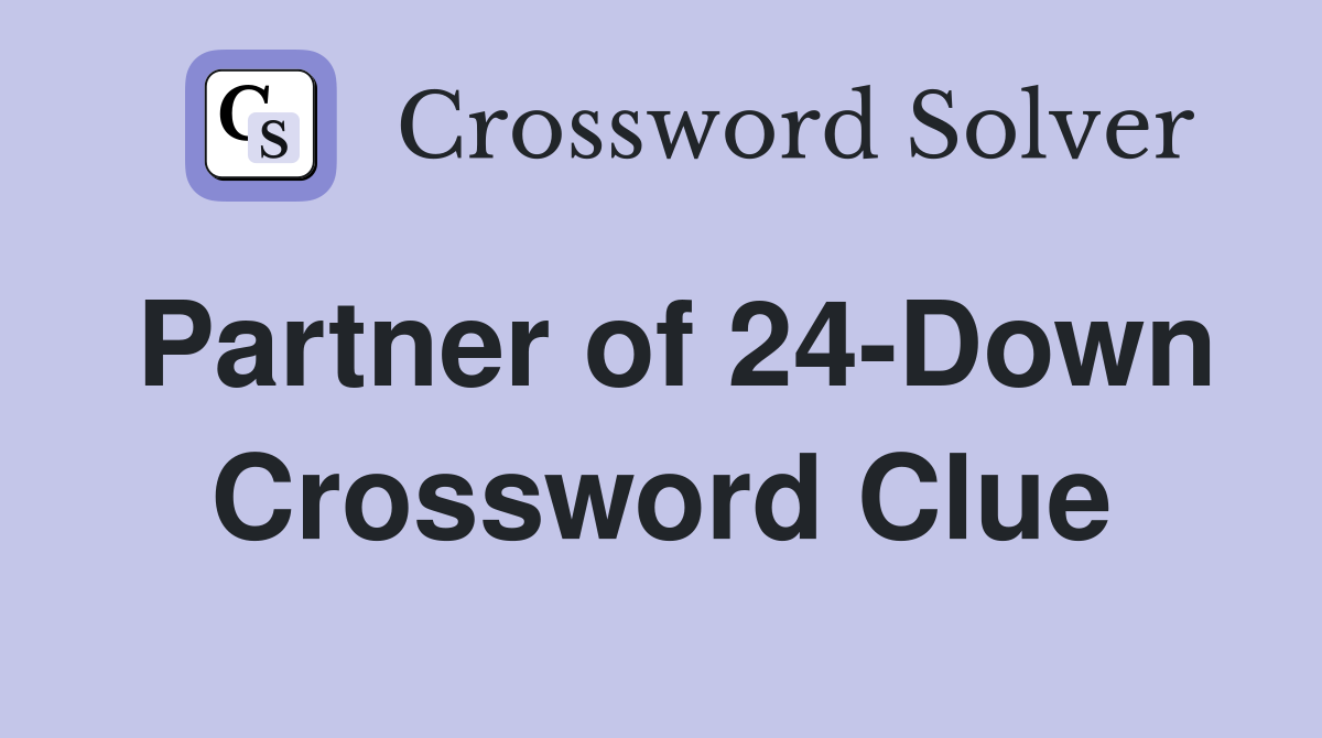 Partner of 24-Down Crossword Clue