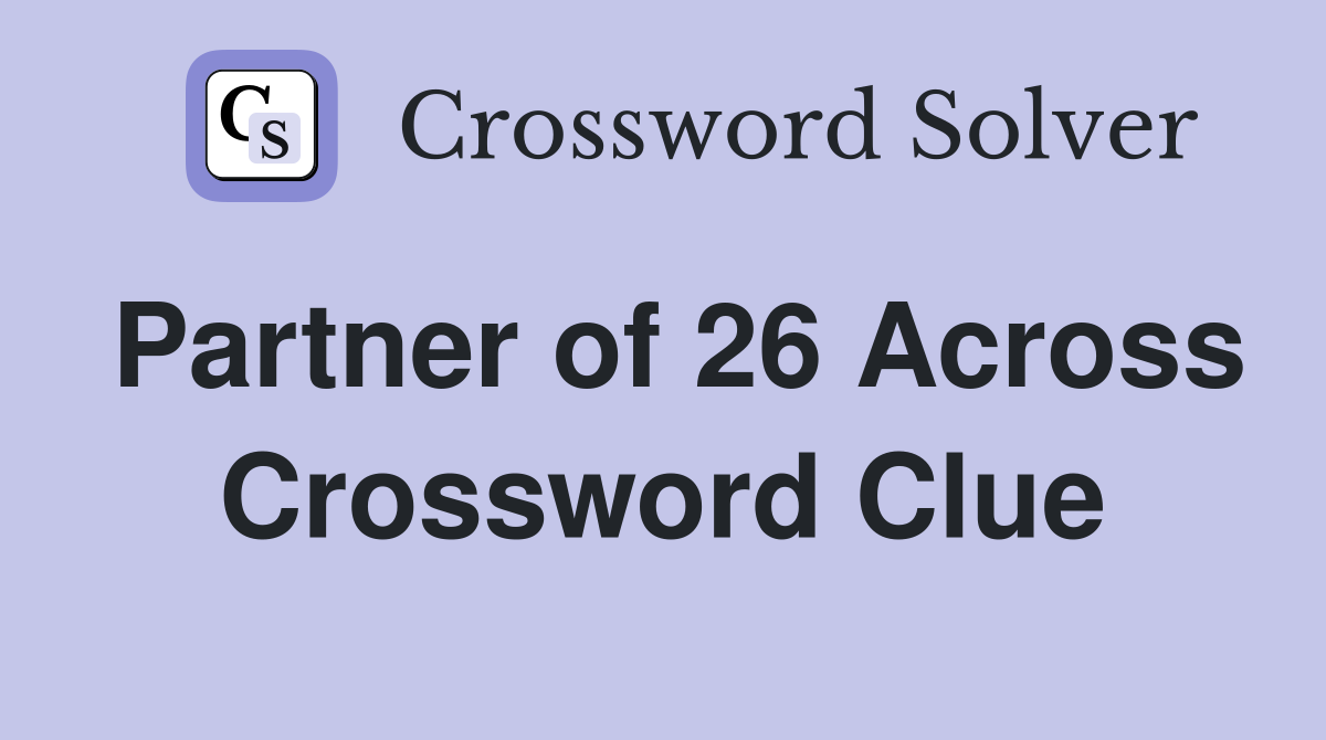 Partner of 26 Across Crossword Clue