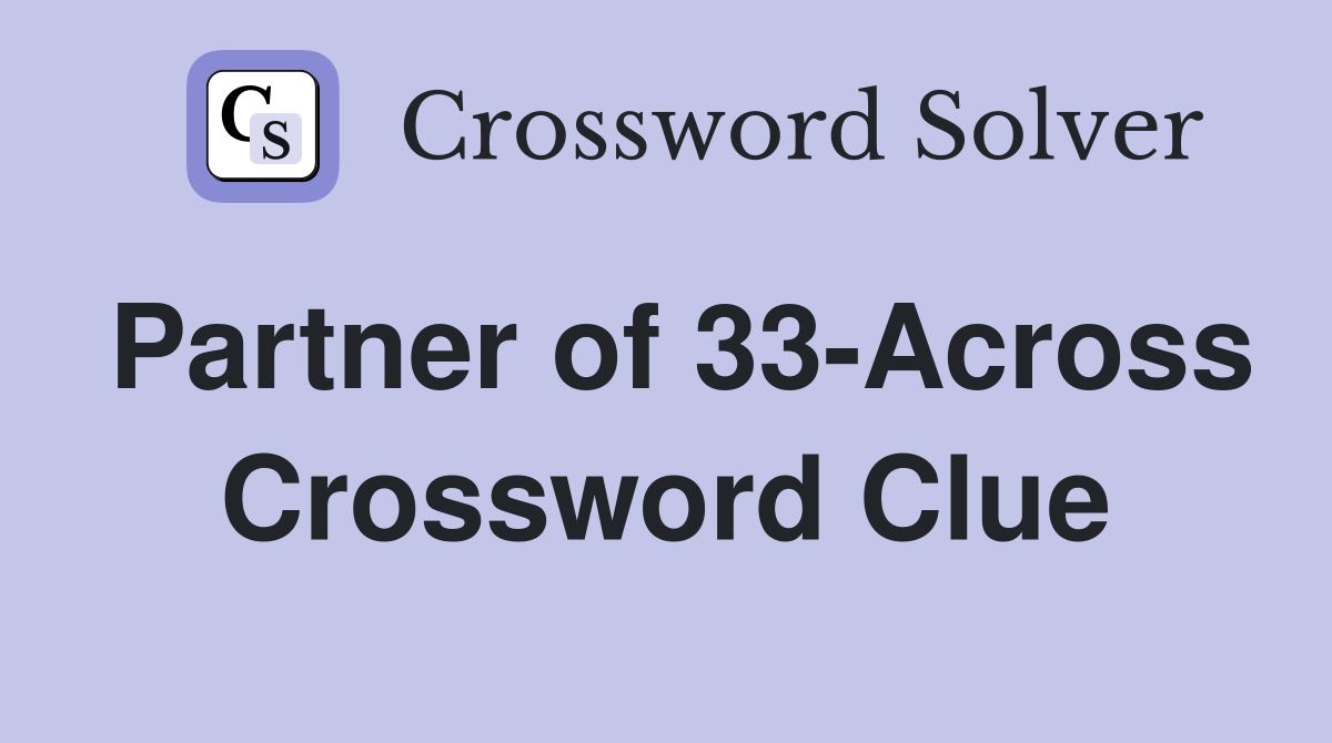 Partner of 33-Across Crossword Clue