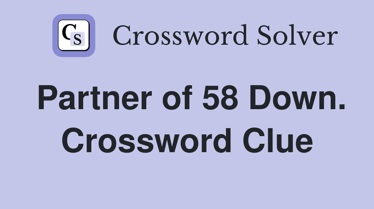 Partner of 58 Down. Crossword Clue