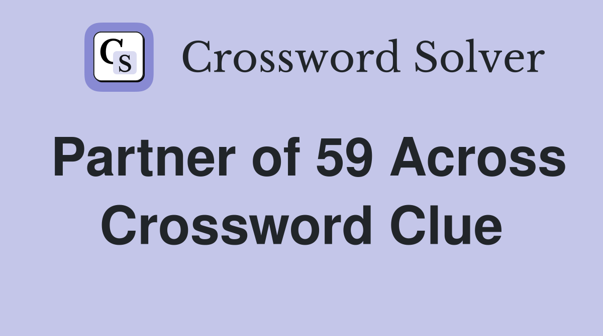 Partner of 59 Across Crossword Clue
