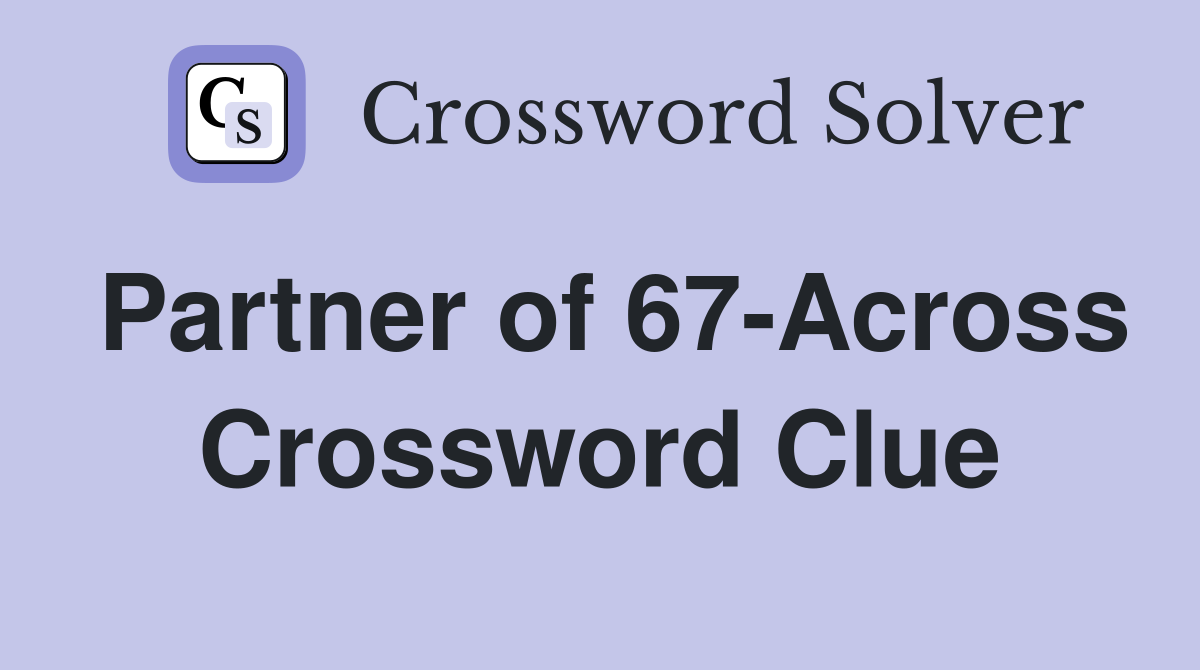 Partner of 67-Across Crossword Clue