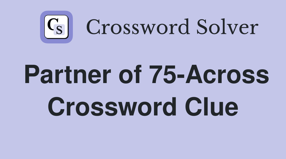 Partner of 75-Across Crossword Clue