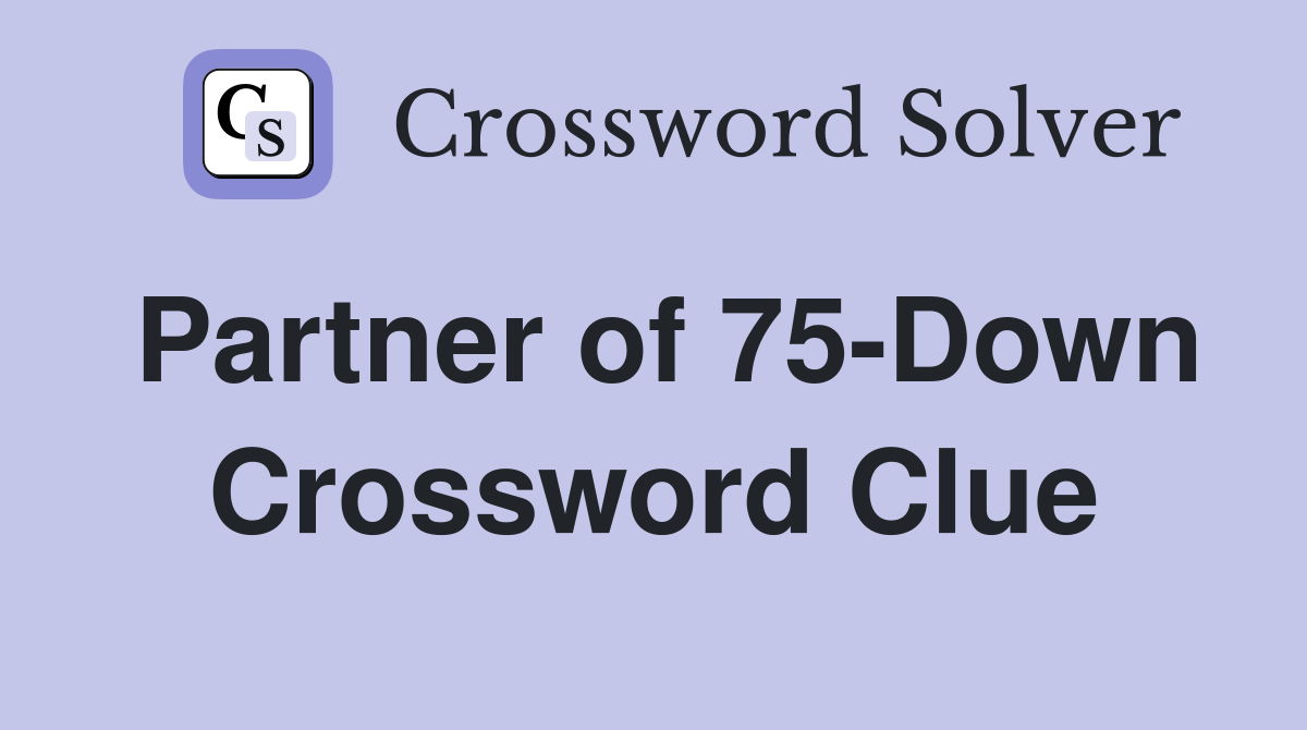 Partner of 75-Down Crossword Clue