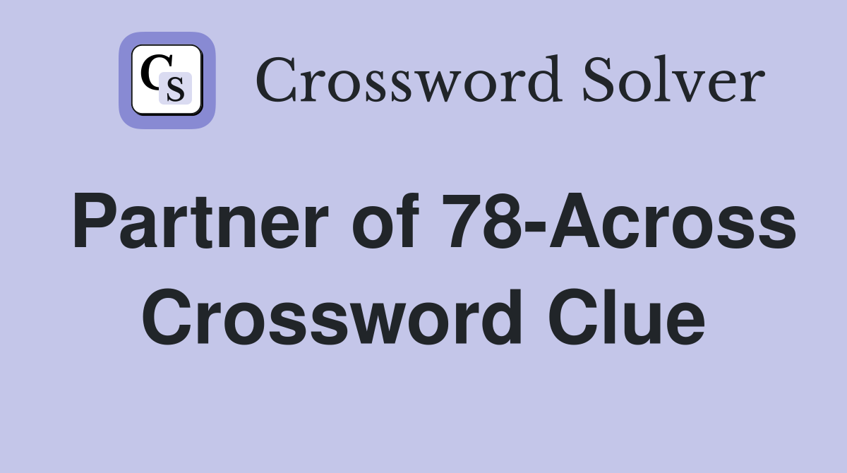 Partner of 78-Across Crossword Clue