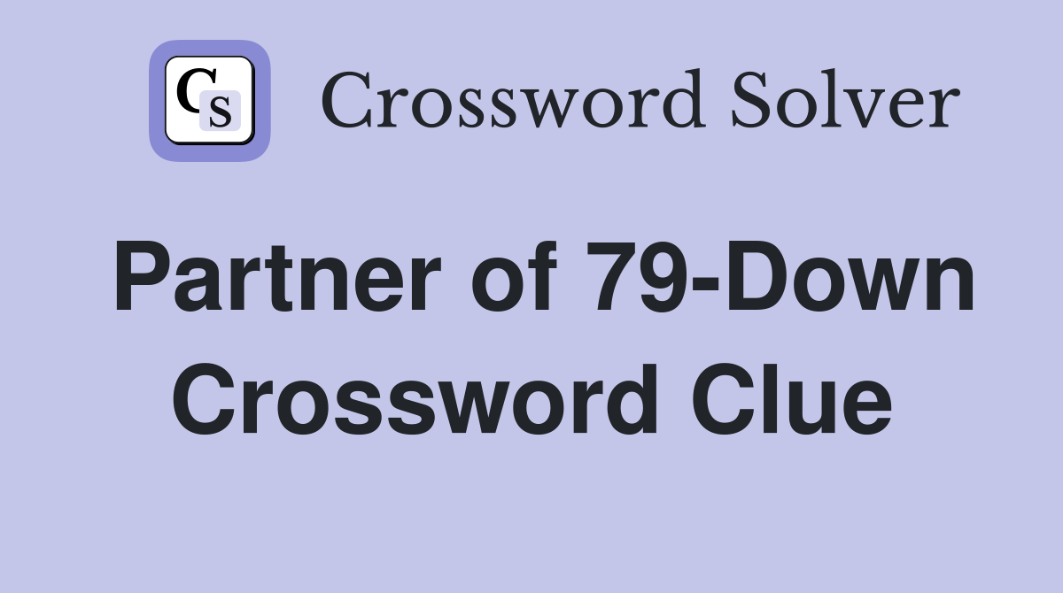Partner of 79-Down Crossword Clue