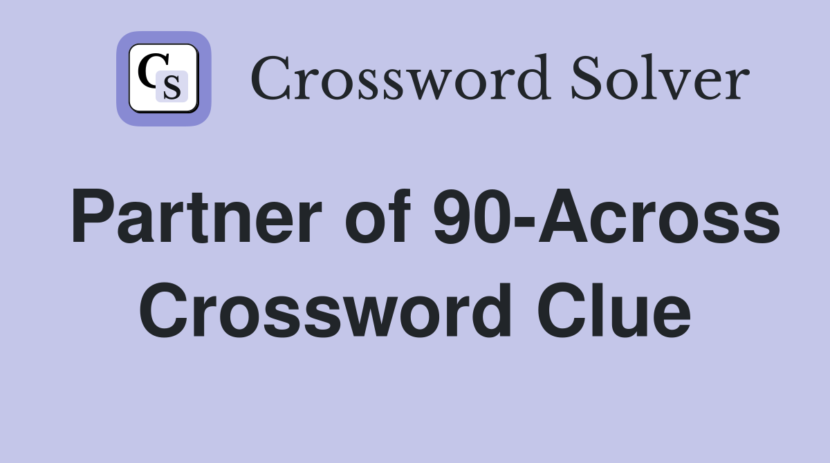Partner of 90-Across Crossword Clue
