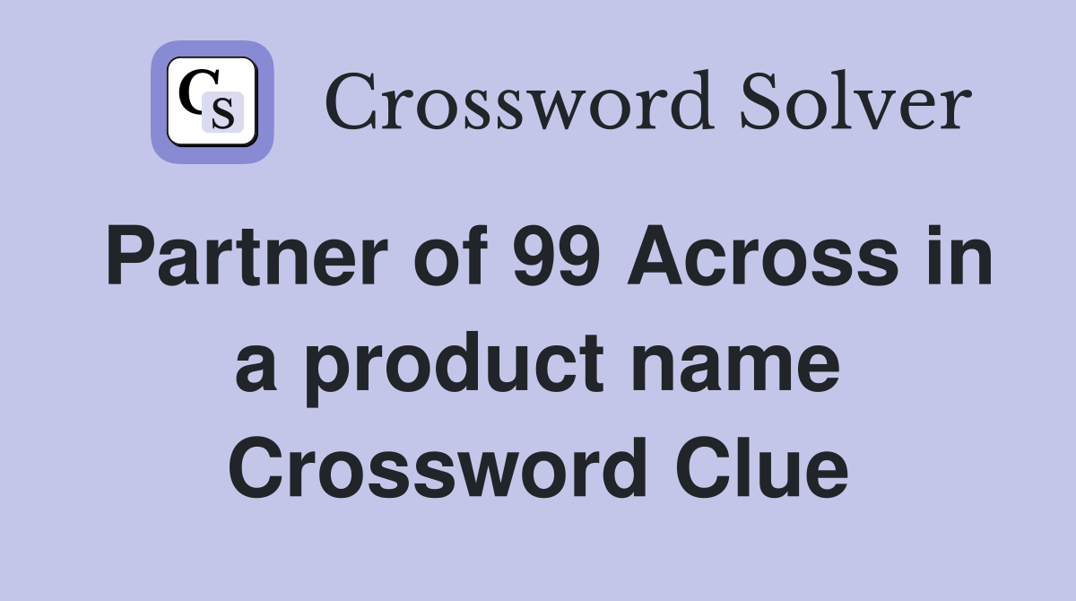 Partner of 99 Across in a product name Crossword Clue