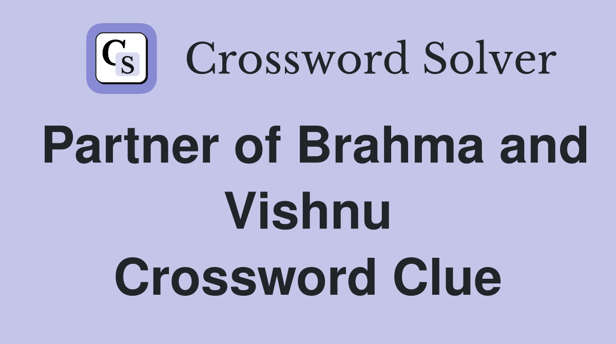 Partner of Brahma and Vishnu Crossword Clue
