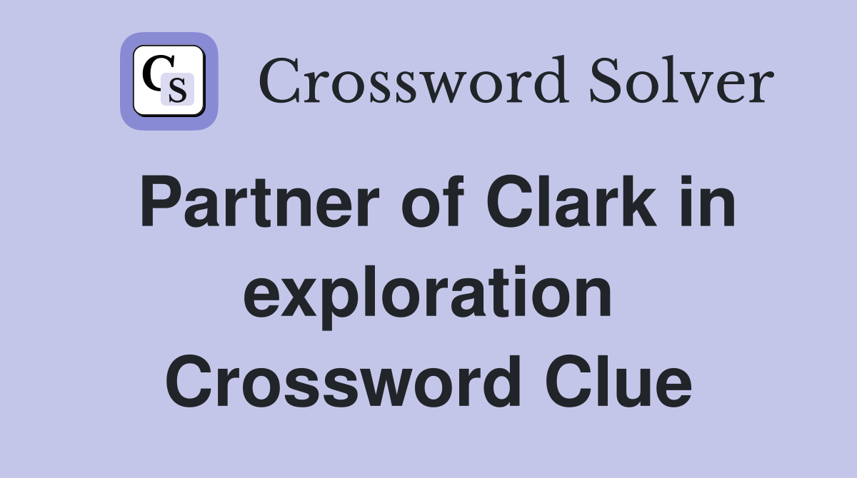 Partner of Clark in exploration Crossword Clue