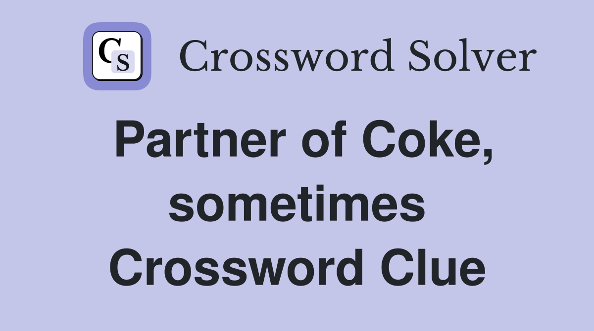 Partner of Coke, sometimes Crossword Clue
