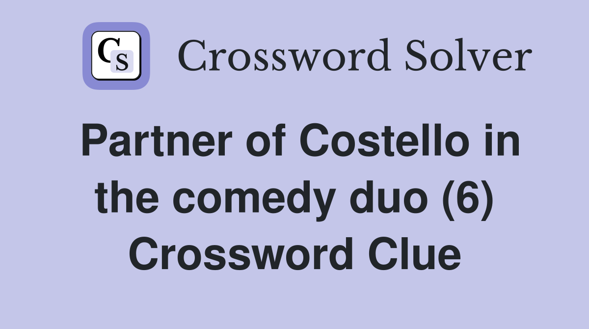 Partner of Costello in the comedy duo (6) Crossword Clue