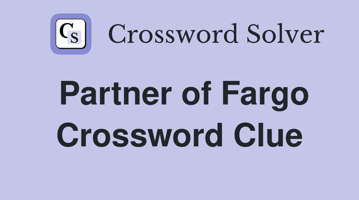 Partner of Fargo Crossword Clue