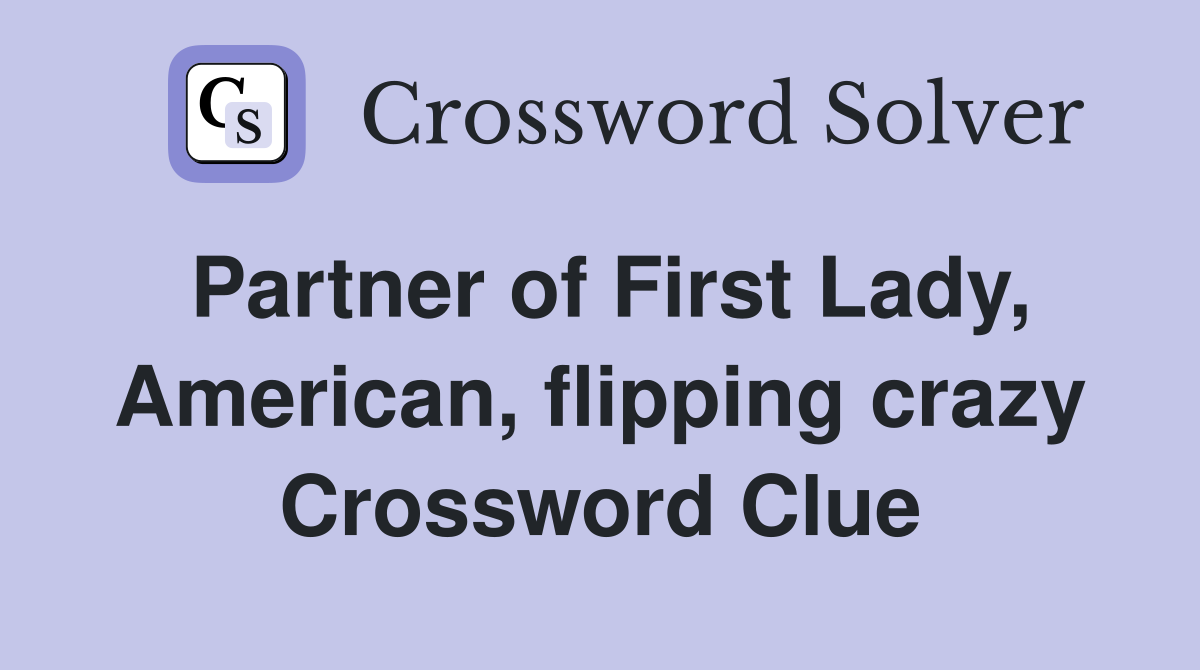 Partner of First Lady, American, flipping crazy Crossword Clue