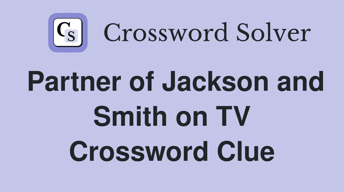 Partner of Jackson and Smith on TV Crossword Clue