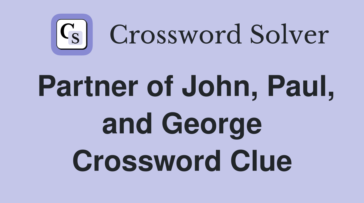 Partner of John, Paul, and George Crossword Clue