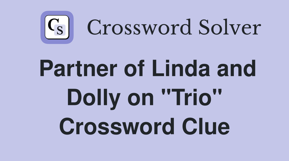 Partner of Linda and Dolly on "Trio" Crossword Clue
