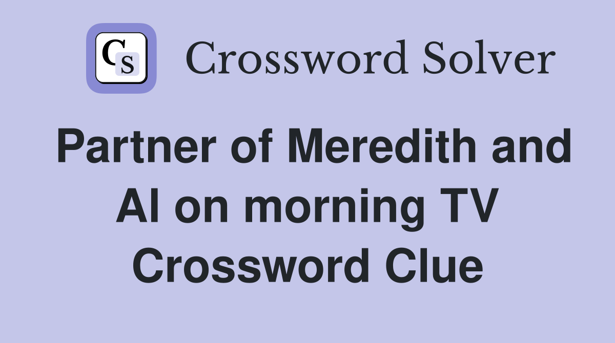 Partner of Meredith and Al on morning TV Crossword Clue