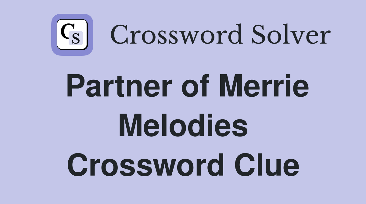 Partner of Merrie Melodies Crossword Clue
